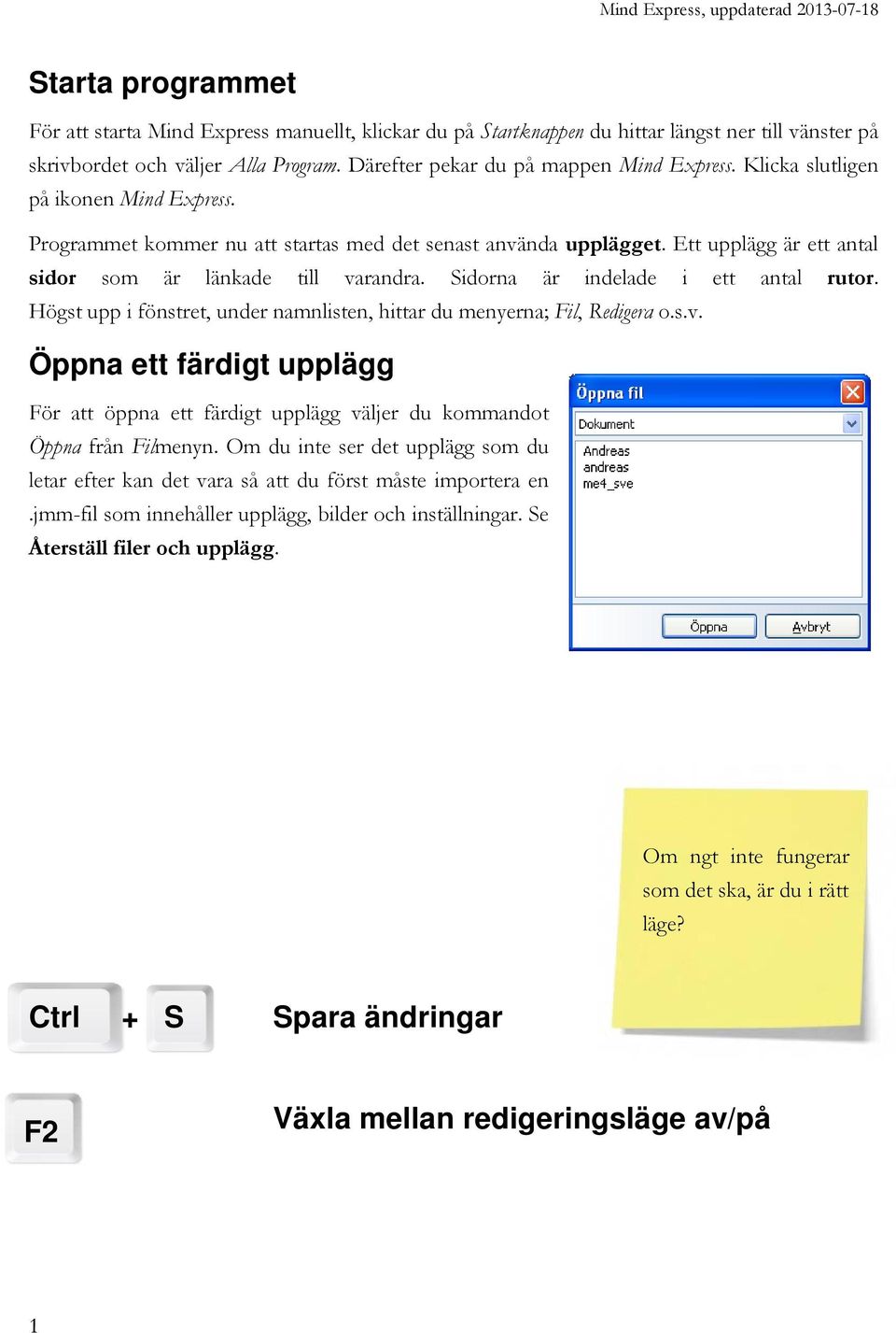 Sidorna är indelade i ett antal rutor. Högst upp i fönstret, under namnlisten, hittar du menyerna; Fil, Redigera o.s.v.