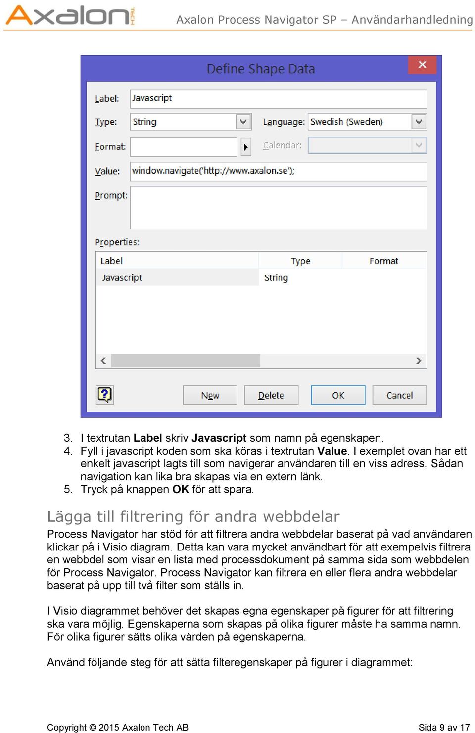 Lägga till filtrering för andra webbdelar Process Navigator har stöd för att filtrera andra webbdelar baserat på vad användaren klickar på i Visio diagram.