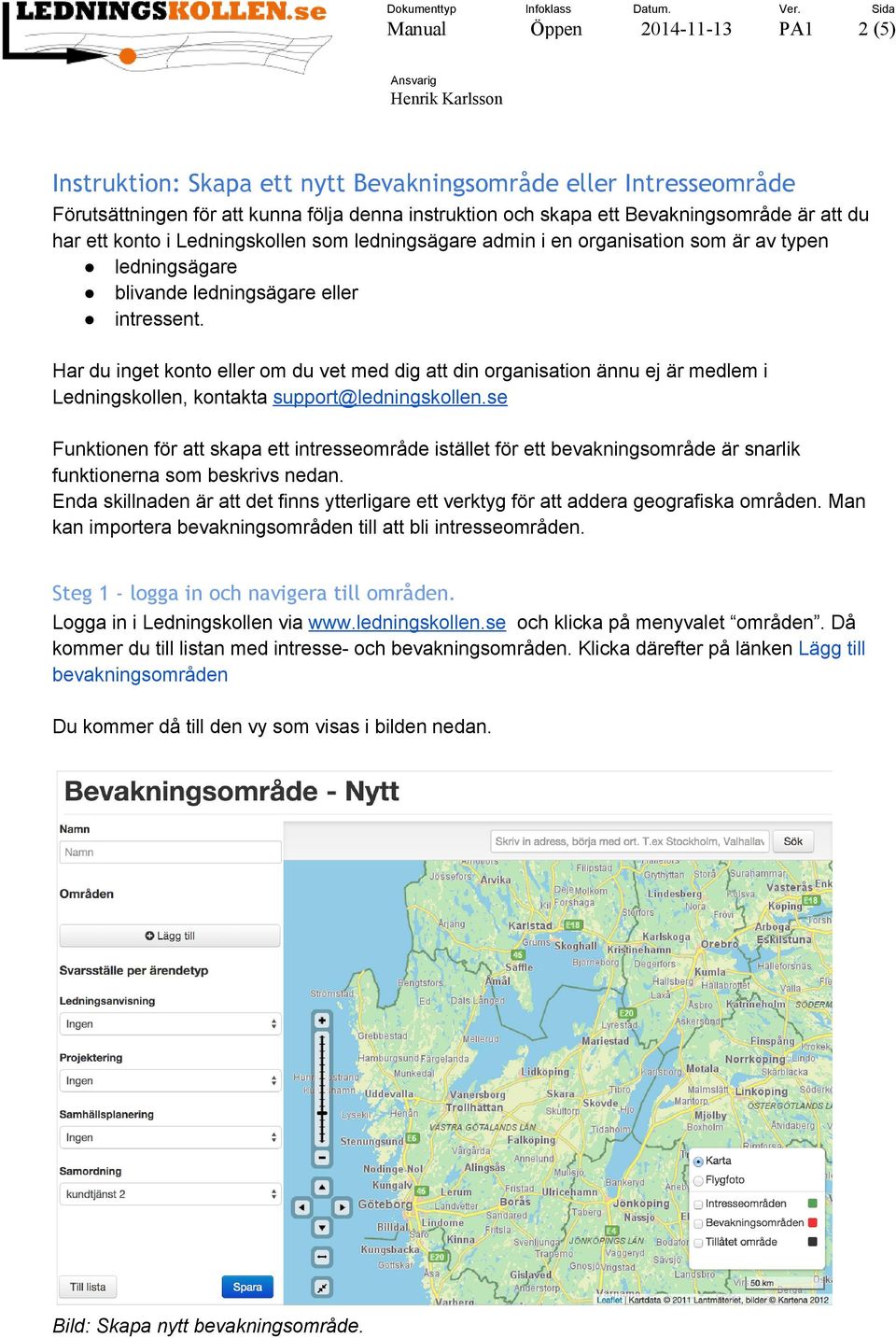 harettkontoiledningskollensomledningsägareadminienorganisationsomäravtypen ledningsägare blivandeledningsägareeller intressent.