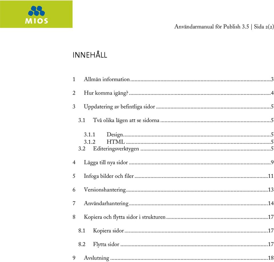 ..5 3.2 Editeringsverktygen...5 4 Lägga till nya sidor...9 5 Infoga bilder och filer...11 6 Versionshantering.