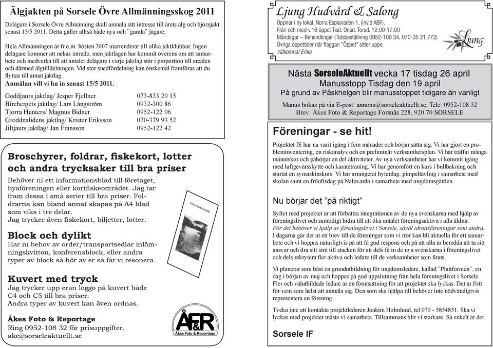 Ingen delägare kommer att nekas inträde, men jaktlagen har kommit överens om att samarbete och medverka till att antalet delägare i varje jaktlag står i proportion till arealen och därmed