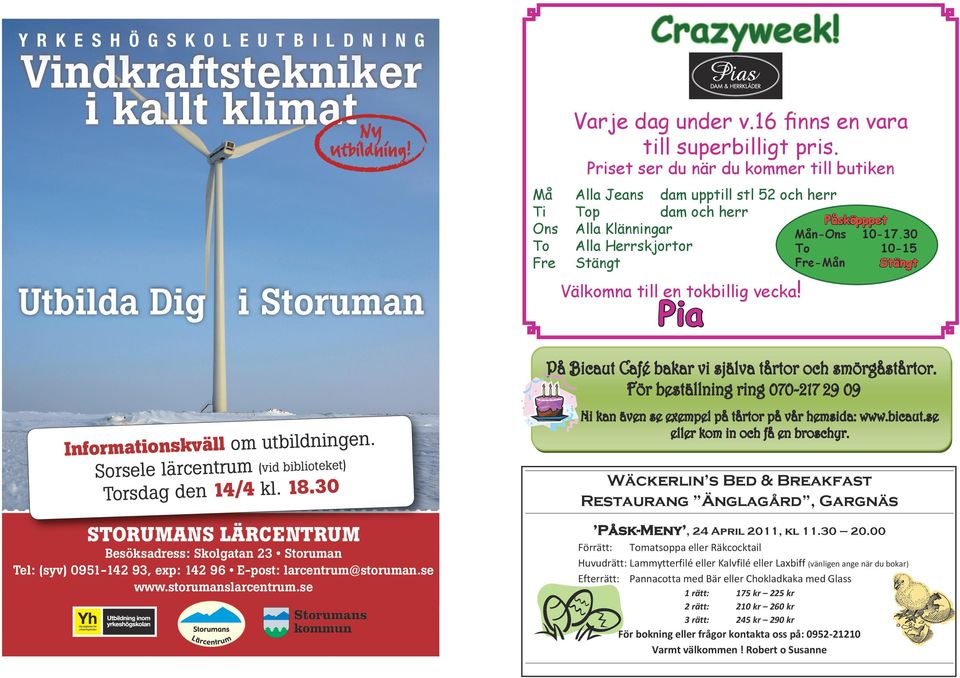 Pia Påsköpppet Mån-Ons 10-17.30 To 10-15 Fre-Mån Stängt Informationskväll om utbildningen. Sorsele lärcentrum (vid biblioteket) Torsdag den 14/4 kl. 18.