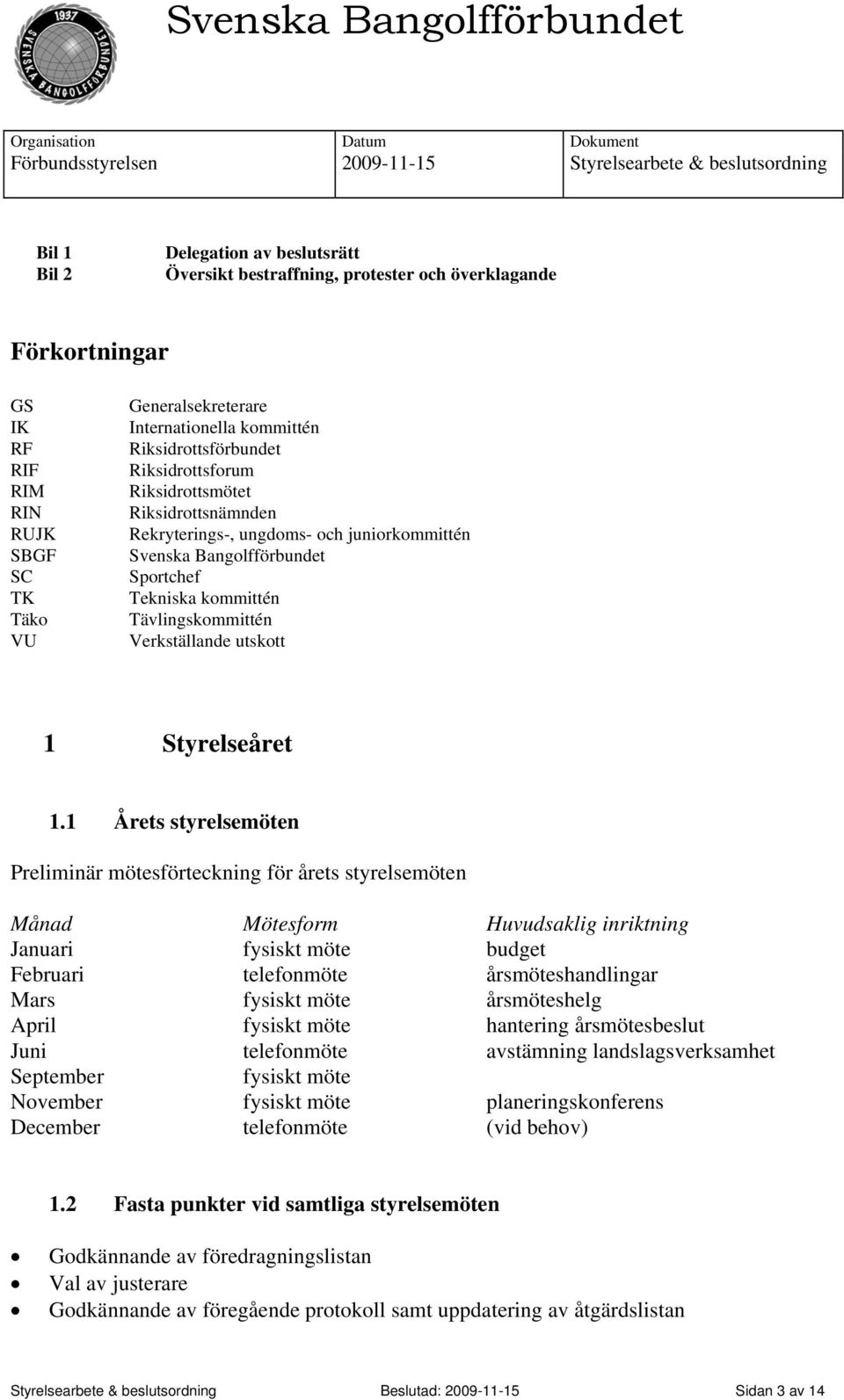 Verkställande utskott 1 Styrelseåret 1.