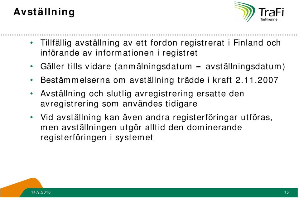 2007 Avställning och slutlig avregistrering ersatte den avregistrering som användes tidigare Vid avställning kan