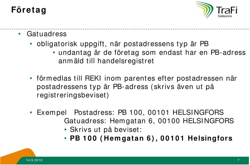 typ är PB-adress (skrivs även ut på registreringsbeviset) Exempel Postadress: PB 100, 00101 HELSINGFORS