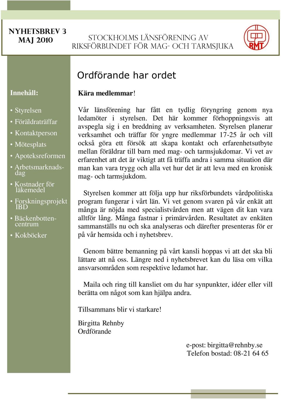 Det här kommer förhoppningsvis att avspegla sig i en breddning av verksamheten.