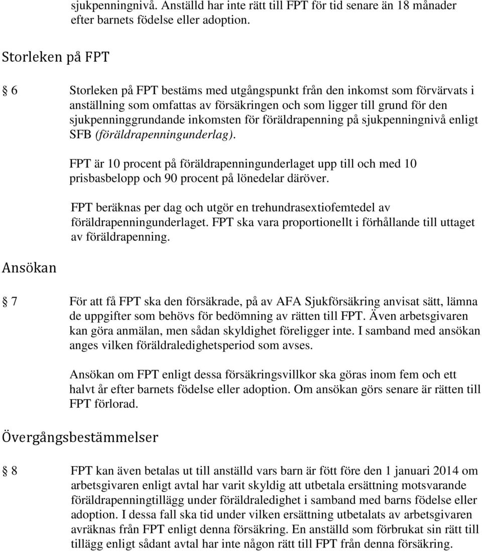 inkomsten för föräldrapenning på sjukpenningnivå enligt SFB (föräldrapenningunderlag).