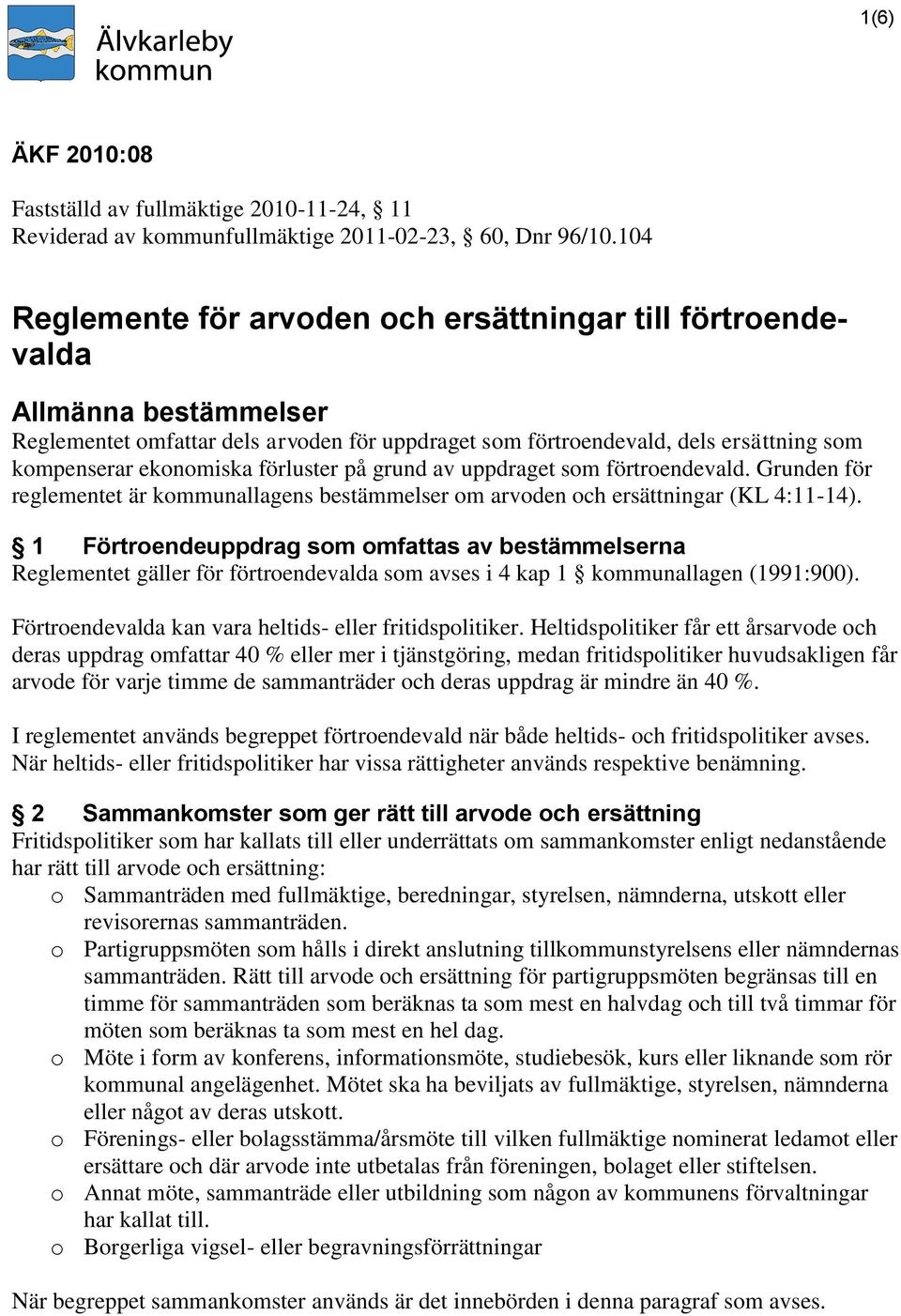 förluster på grund av uppdraget som förtroendevald. Grunden för reglementet är kommunallagens bestämmelser om arvoden och ersättningar (KL 4:11-14).