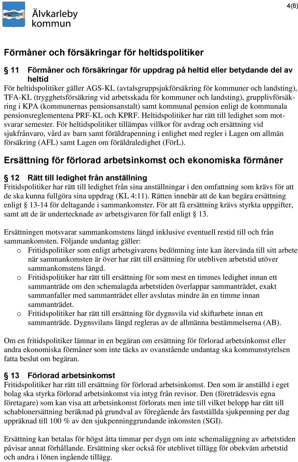 pensionsreglementena PRF-KL och KPRF. Heltidspolitiker har rätt till ledighet som motsvarar semester.