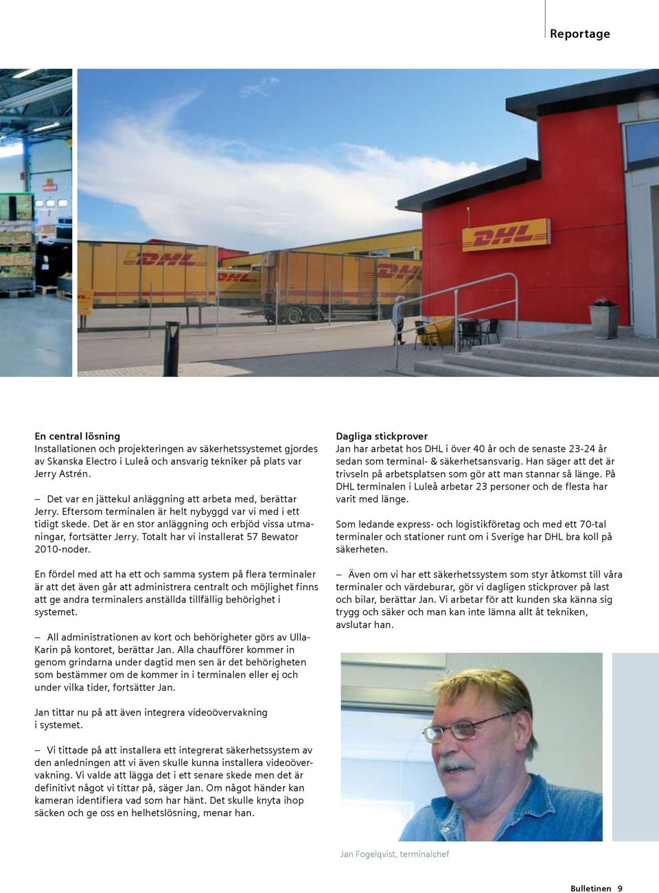 Det är en stor anläggning och erbjöd vissa utmaningar, fortsätter Jerry. Totalt har vi installerat 57 Bewator 2010-noder.