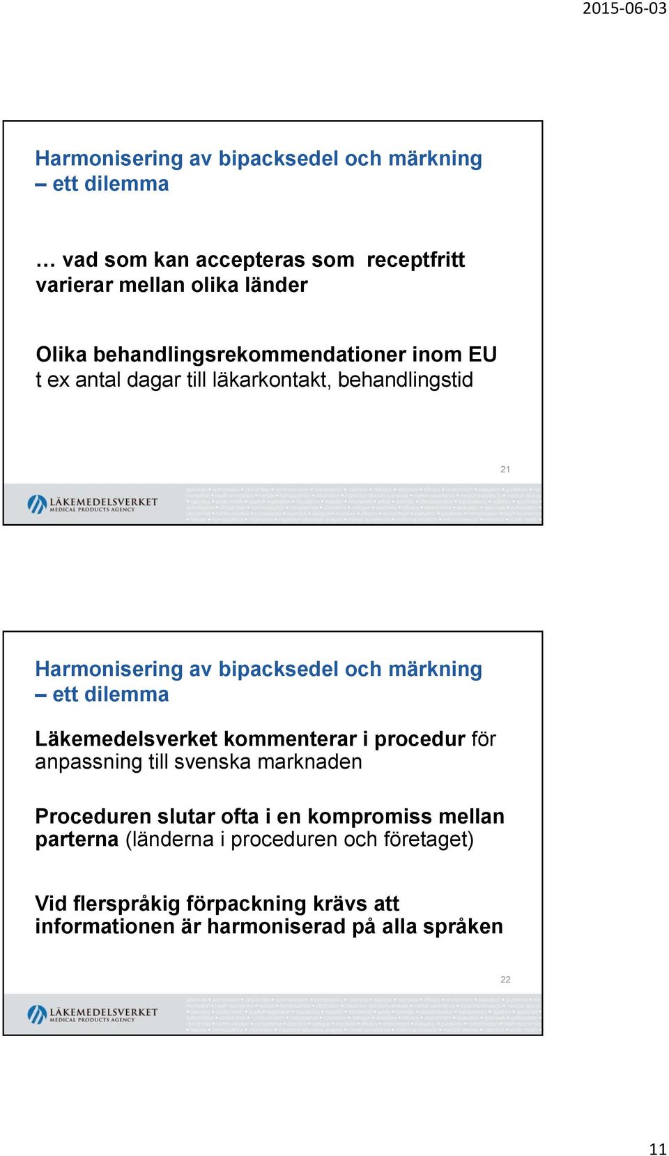 ett dilemma Läkemedelsverket kommenterar i procedur för anpassning till svenska marknaden Proceduren slutar ofta i en kompromiss