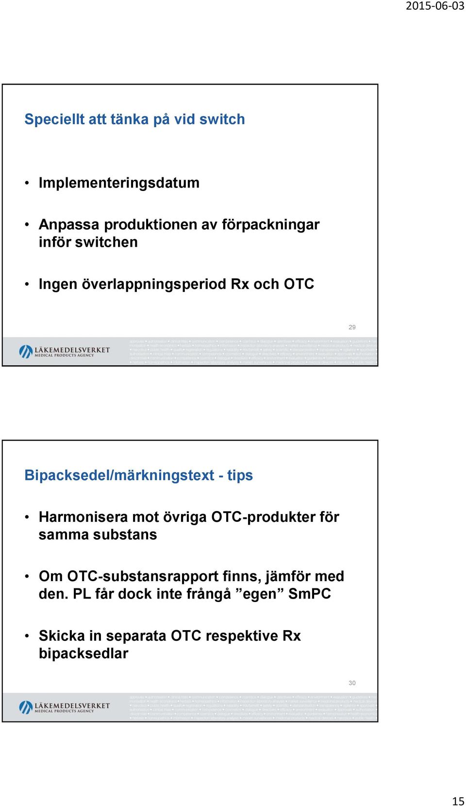 Harmonisera mot övriga OTC-produkter för samma substans Om OTC-substansrapport finns, jämför