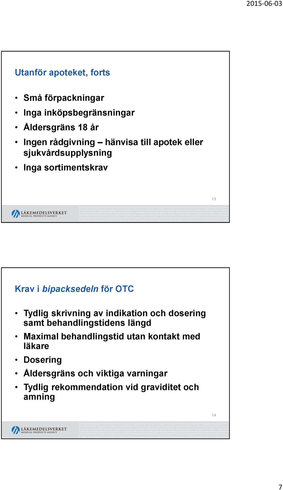 skrivning av indikation och dosering samt behandlingstidens längd Maximal behandlingstid utan kontakt