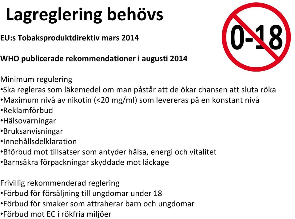 Bruksanvisningar Innehållsdelklaration Bförbud mot tillsatser som antyder hälsa, energi och vitalitet Barnsäkra förpackningar skyddade mot läckage