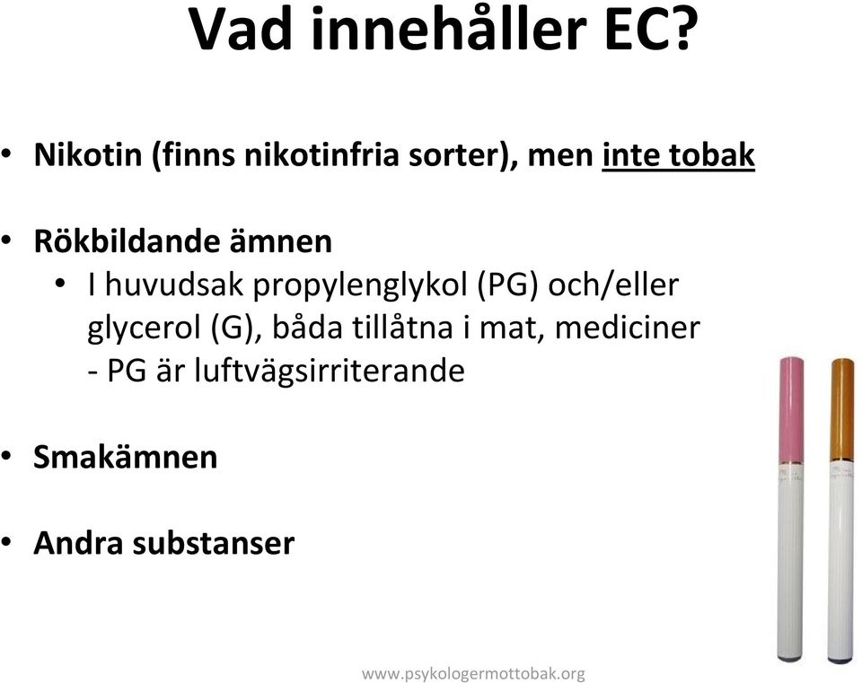 Rökbildande ämnen I huvudsak propylenglykol (PG)