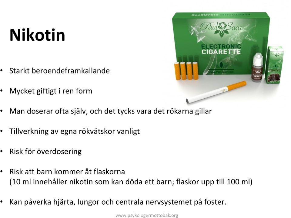 överdosering Risk att barn kommer åt flaskorna (10 ml innehåller nikotin som kan döda ett