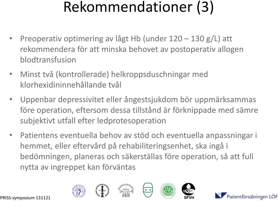 eftersom dessa tillstånd är förknippade med sämre subjektivt utfall efter ledprotesoperation Patientens eventuella behov av stöd och eventuella anpassningar