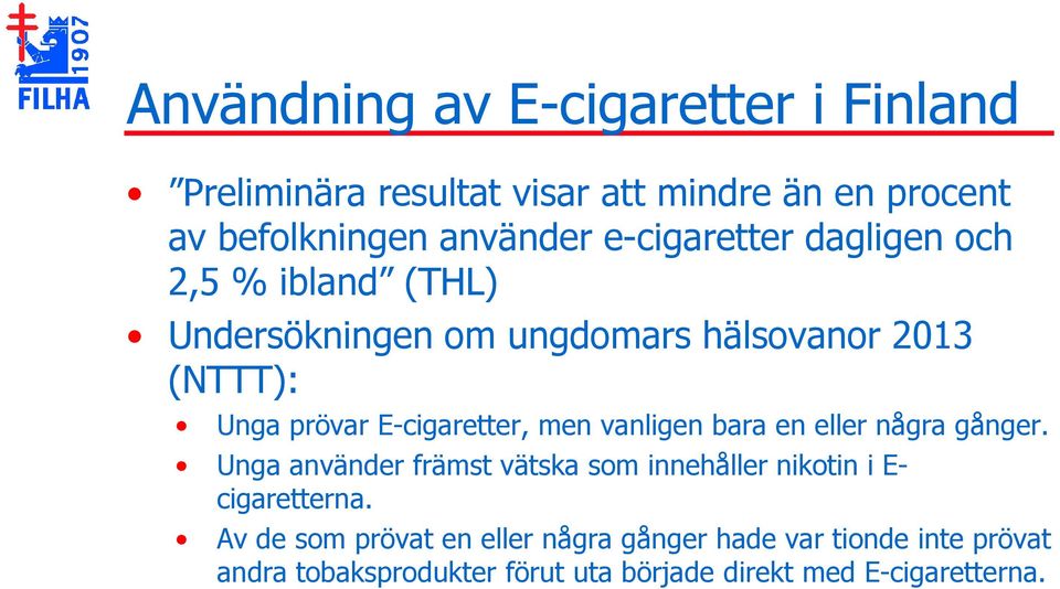 E-cigaretter, men vanligen bara en eller några gånger.