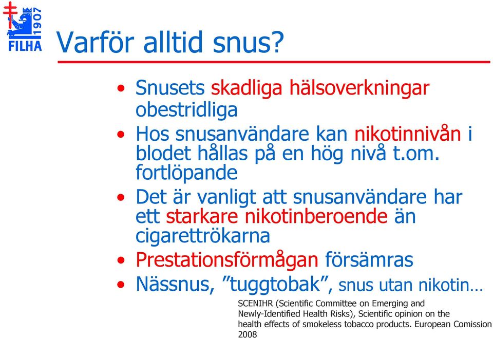 fortlöpande Det är vanligt att snusanvändare har ett starkare nikotinberoende än cigarettrökarna Prestationsförmågan