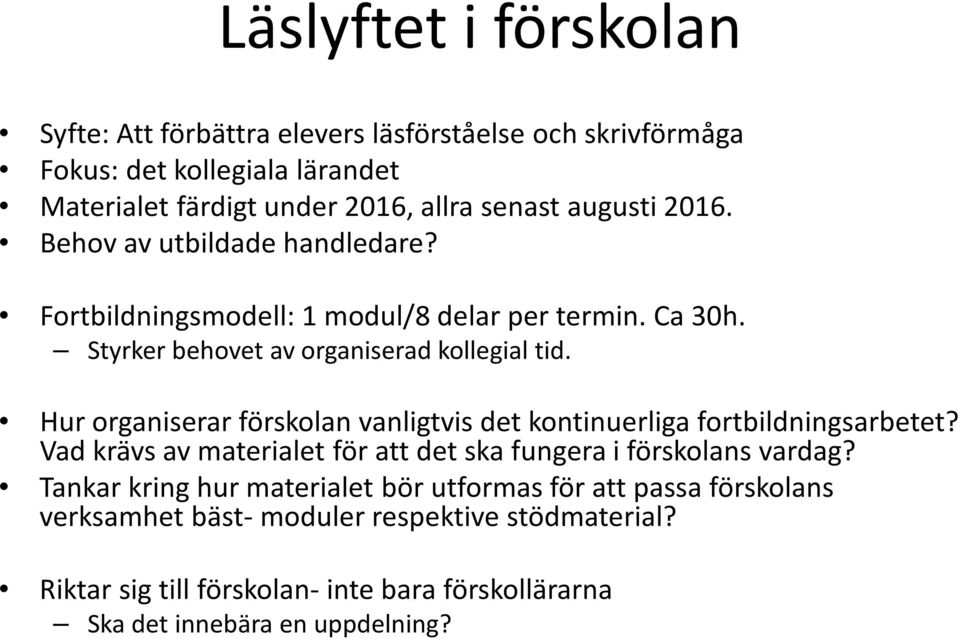 Hur organiserar förskolan vanligtvis det kontinuerliga fortbildningsarbetet? Vad krävs av materialet för att det ska fungera i förskolans vardag?