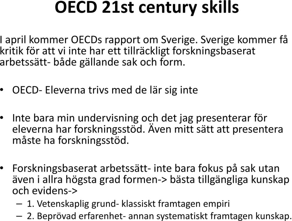 OECD- Eleverna trivs med de lär sig inte Inte bara min undervisning och det jag presenterar för eleverna har forskningsstöd.