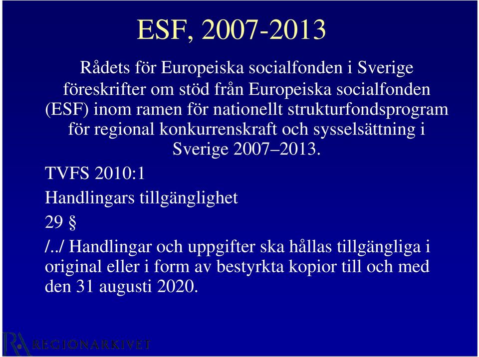 sysselsättning i Sverige 2007 2013. TVFS 2010:1 Handlingars tillgänglighet 29 /.