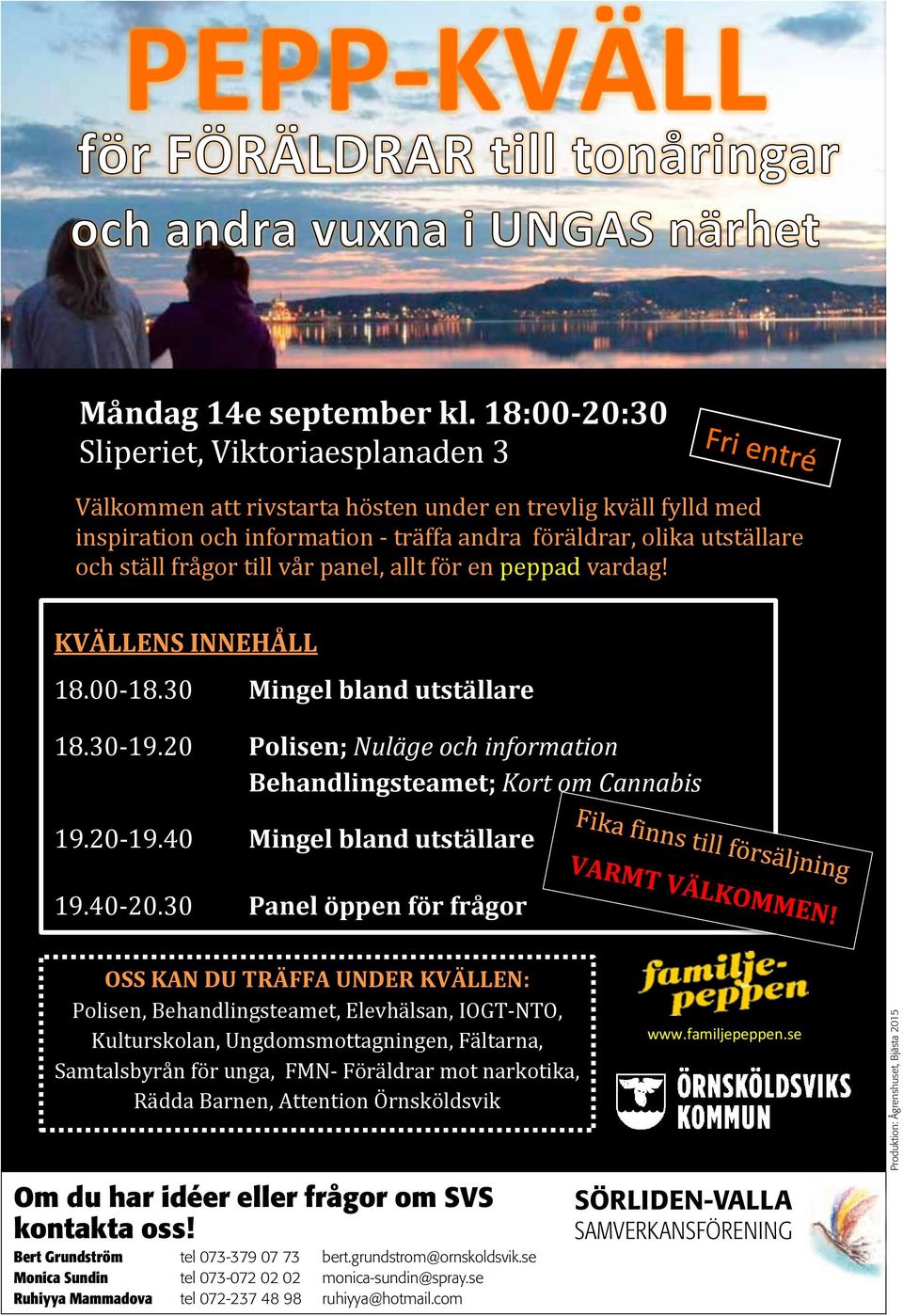 till vår panel, allt för en peppad vardag! KVÄLLENS INNEHÅLL 18.00-18.30 Mingel bland utställare 18.30-19.20 Polisen; Nuläge och information Behandlingsteamet; Kort om Cannabis 19.20-19.