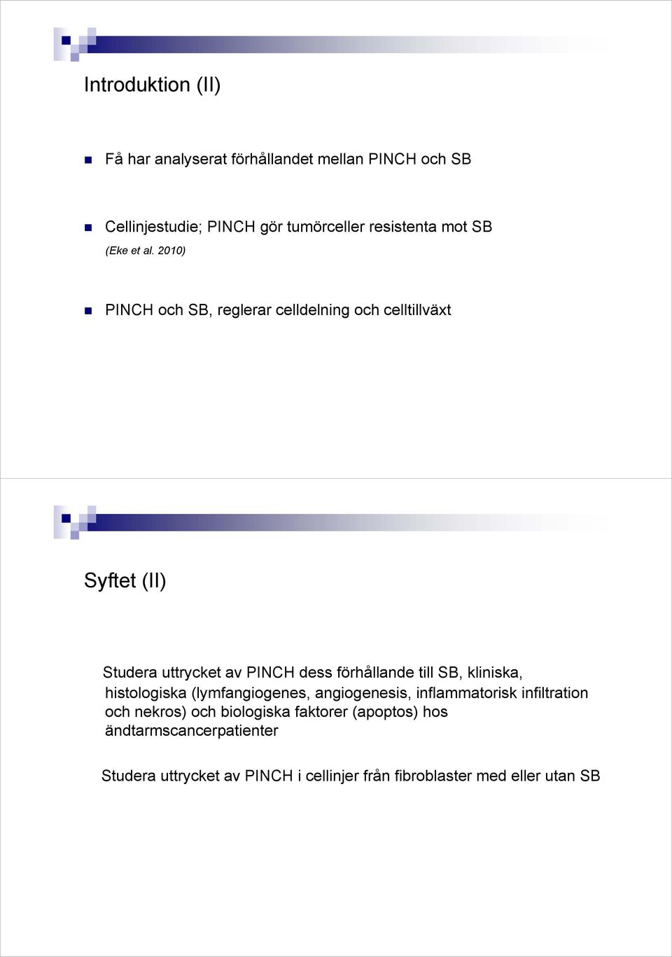 2010) PINCH och SB, reglerar celldelning och celltillväxt Syftet (II) Studera uttrycket av PINCH dess förhållande till SB,