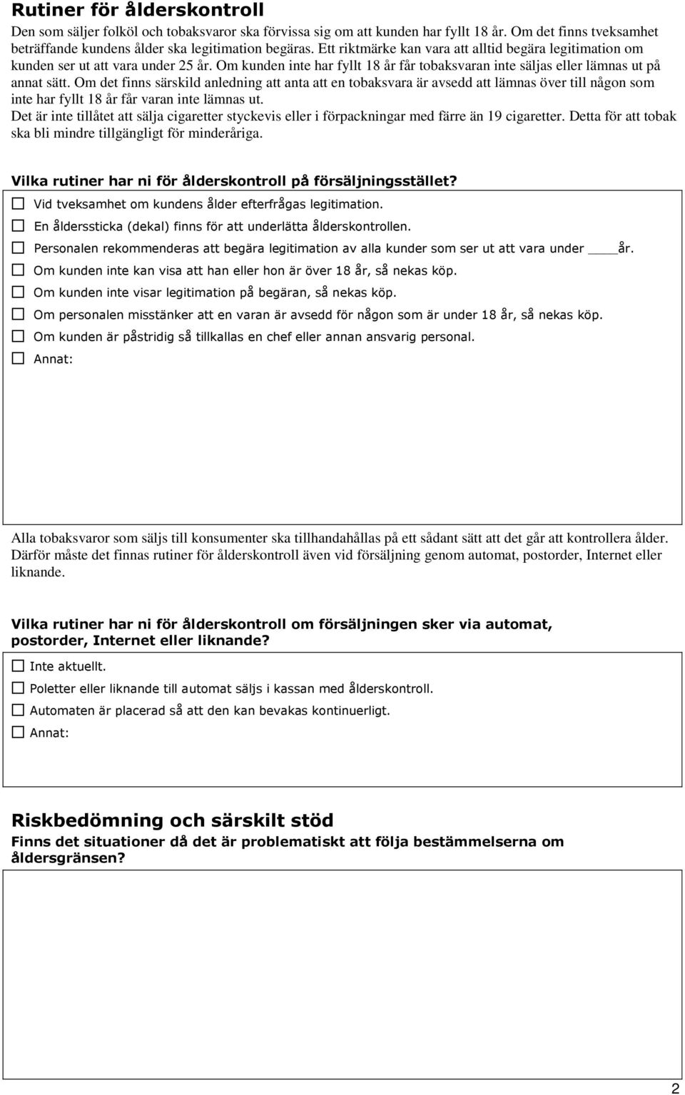 Om det finns särskild anledning att anta att en tobaksvara är avsedd att lämnas över till någon som inte har fyllt 18 år får varan inte lämnas ut.