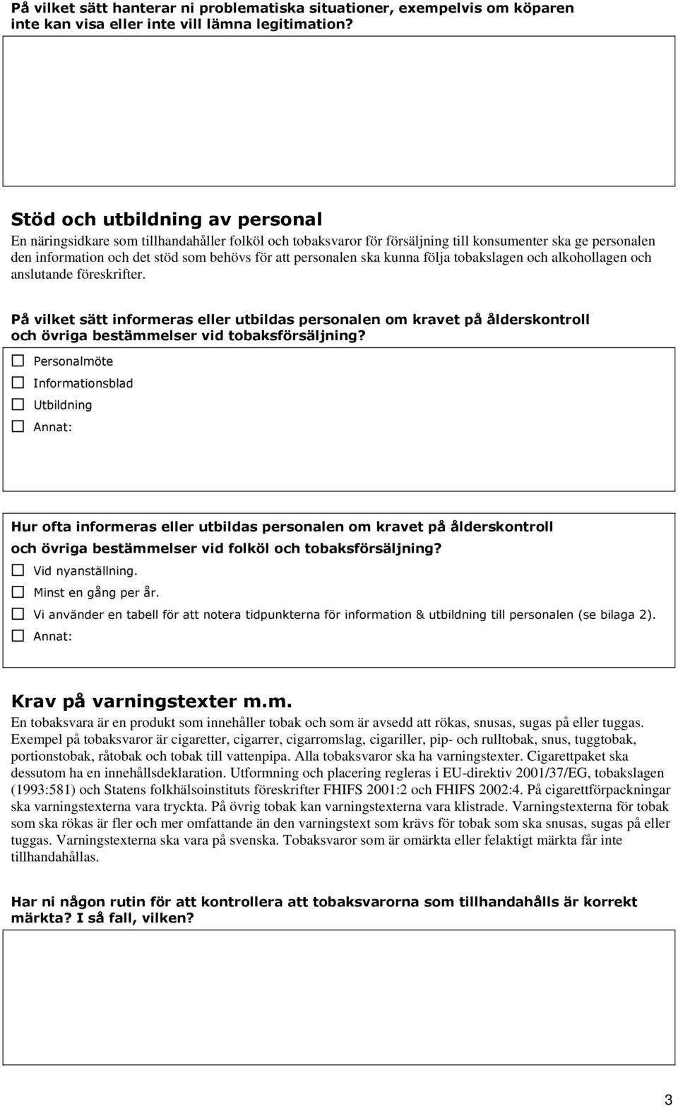 personalen ska kunna följa tobakslagen och alkohollagen och anslutande föreskrifter.