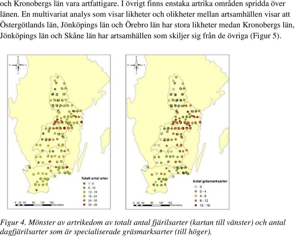 län har stora likheter medan Kronobergs län, Jönköpings län och Skåne län har artsamhällen som skiljer sig från de övriga (Figur