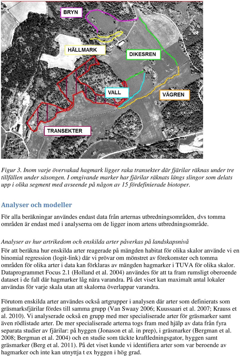 Analyser och modeller För alla beräkningar användes endast data från arternas utbredningsområden, dvs tomma områden är endast med i analyserna om de ligger inom artens utbredningsområde.
