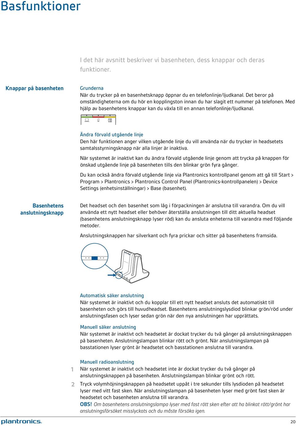 Ändra förvald utgående linje Den här funktionen anger vilken utgående linje du vill använda när du trycker in headsetets samtalsstyrningsknapp när alla linjer är inaktiva.