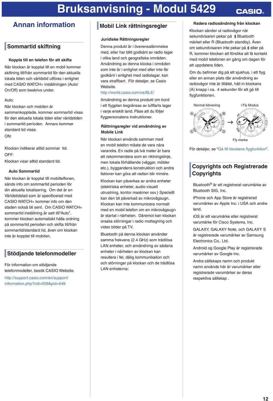 Auto: När klockan och mobilen är sammankopplade, kommer sommartid visas för den aktuella lokala tiden eller världstiden i sommartid perioden. Annars kommer standard tid visas.