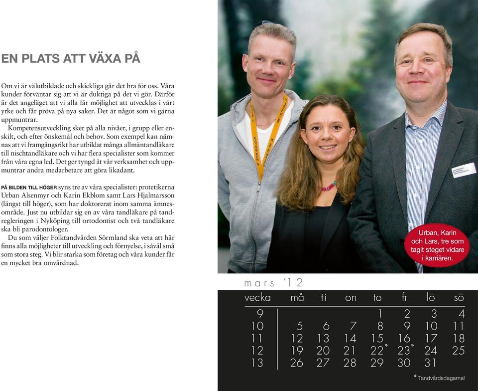 Kompetensutveckling sker på alla nivåer, i grupp eller enskilt, och efter önskemål och behov.