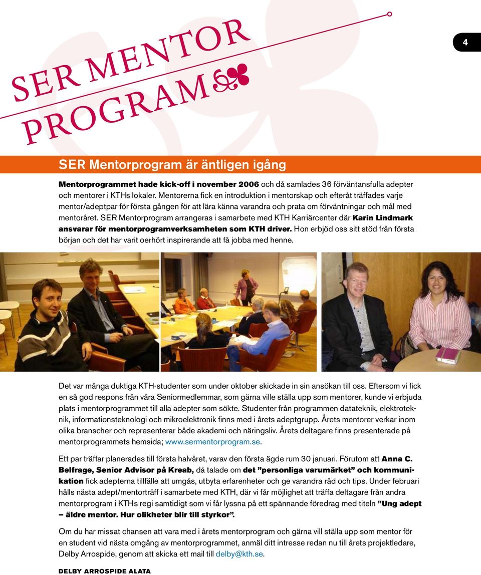 SER Mentorprogram arrangeras i samarbete med KTH Karriärcenter där Karin Lindmark ansvarar för mentorprogramverksamheten som KTH driver.