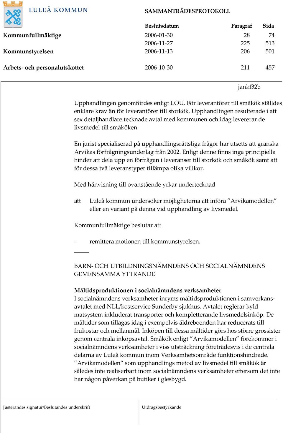 Upphandlingen resulterade i att sex detaljhandlare tecknade avtal med kommunen och idag levererar de livsmedel till småköken.