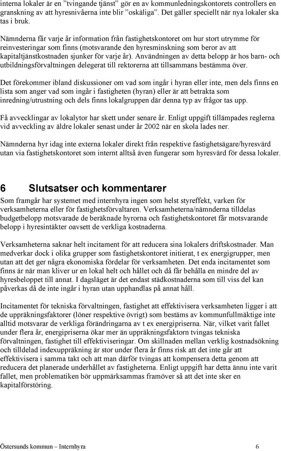 år). Användningen av detta belopp är hos barn- och utbildningsförvaltningen delegerat till rektorerna att tillsammans bestämma över.