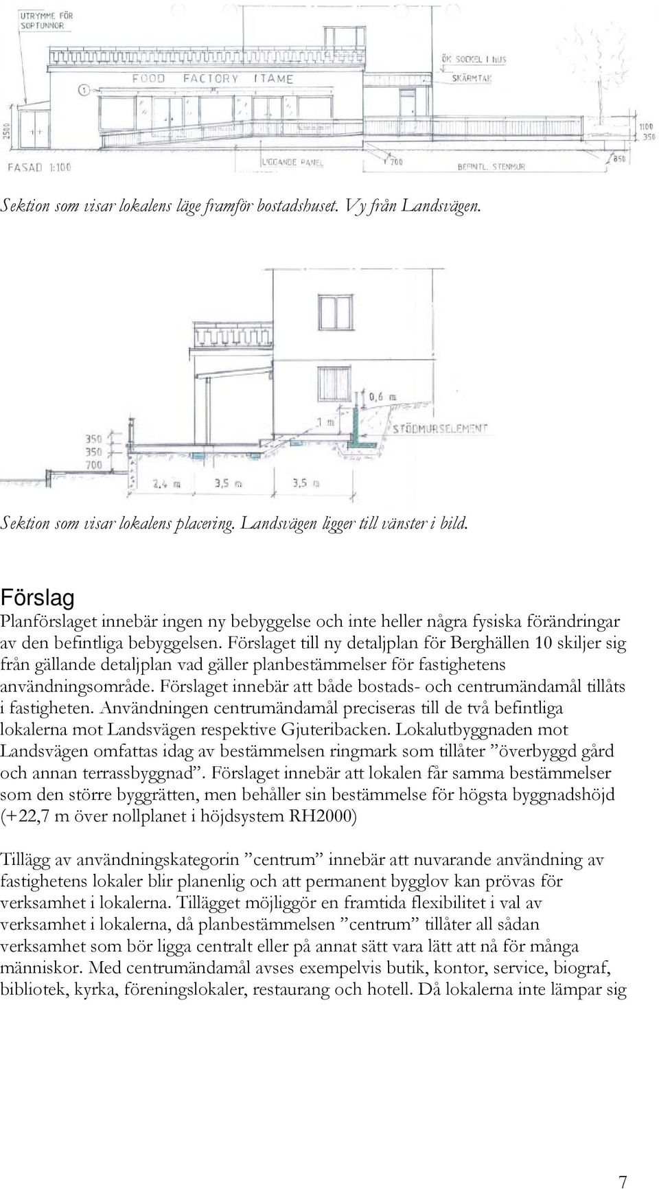 Förslaget till ny detaljplan för Berghällen 10 skiljer sig från gällande detaljplan vad gäller planbestämmelser för fastighetens användningsområde.