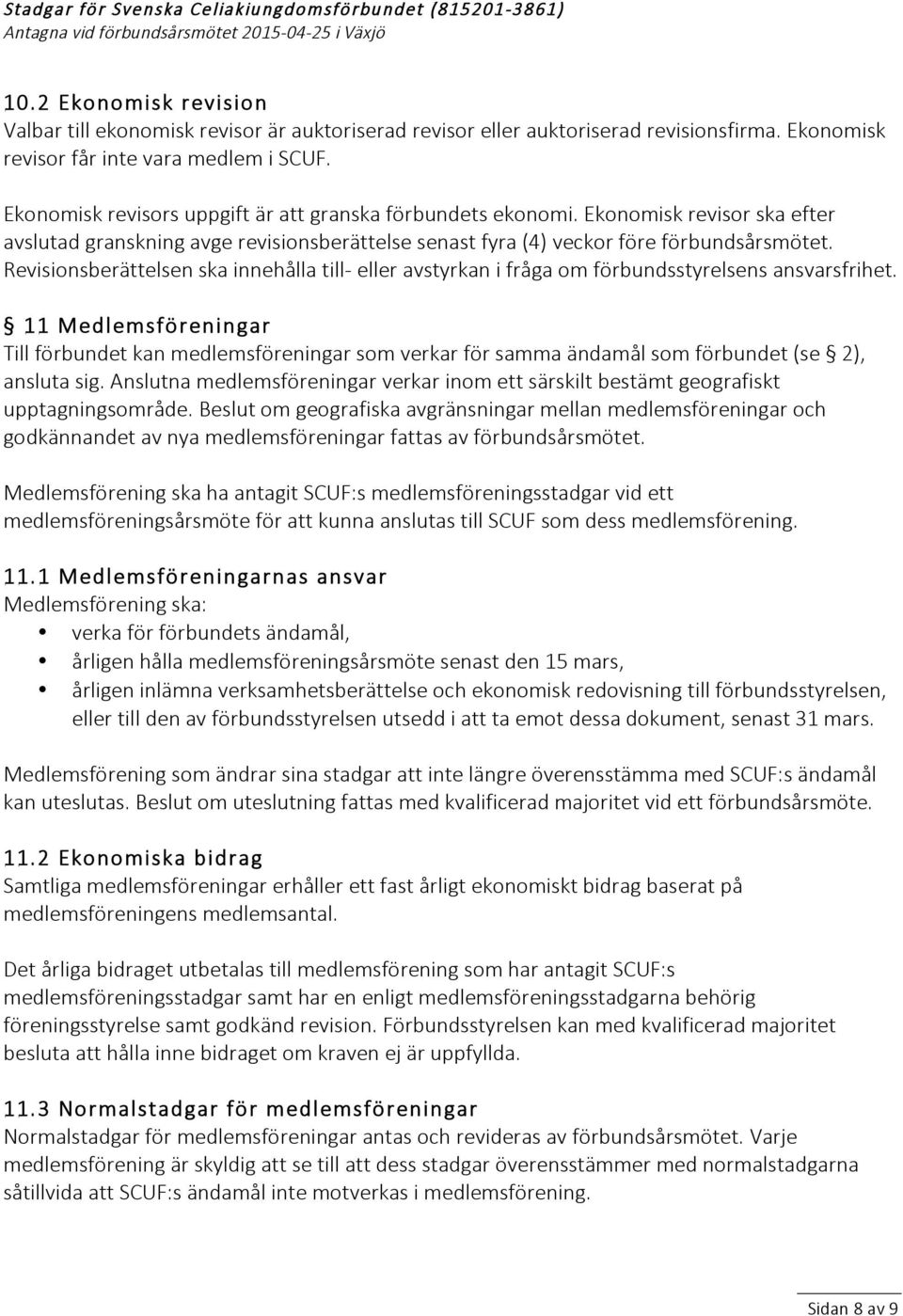 Revisionsberättelsen ska innehålla till- eller avstyrkan i fråga om förbundsstyrelsens ansvarsfrihet.