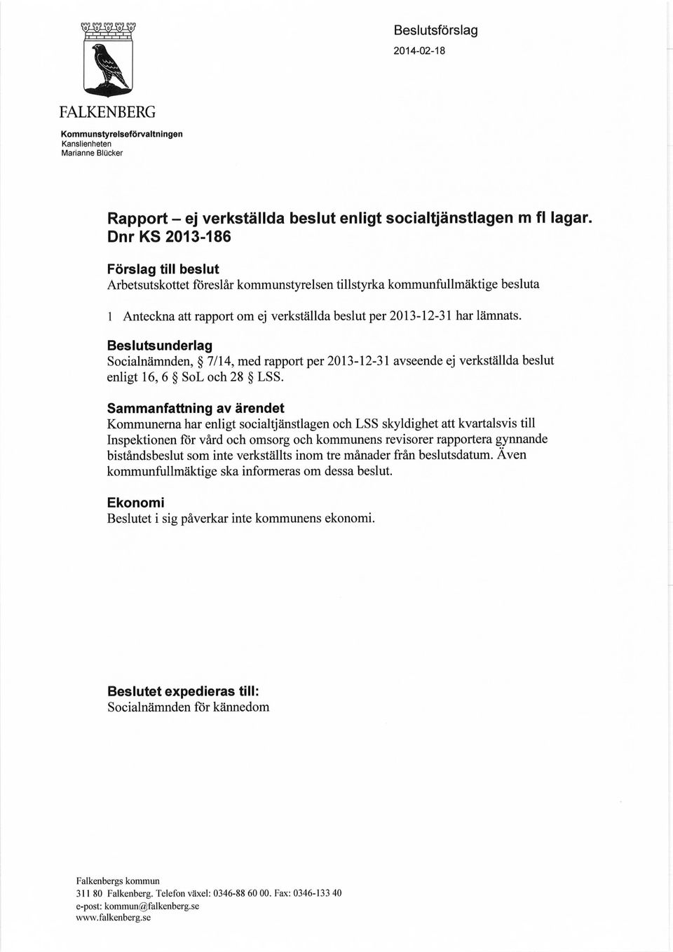 Beslutsunderlag Socialnämnden, 7/14, med rapport per 2013-12-31 avseende ej verkställda beslut enligt 16, 6 SoL och 28 LSS.