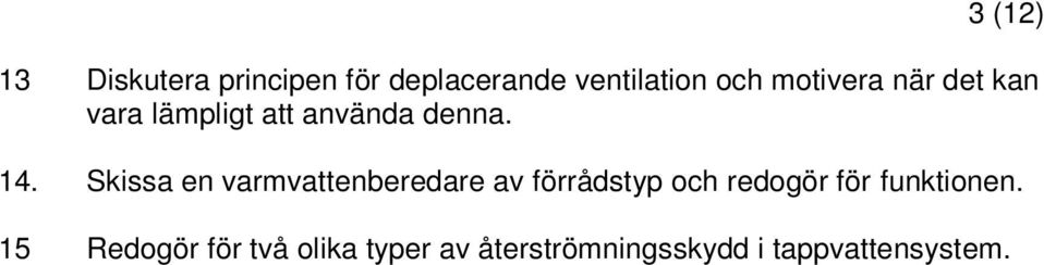 Skissa en varmvattenberedare av förrådstyp och redogör för