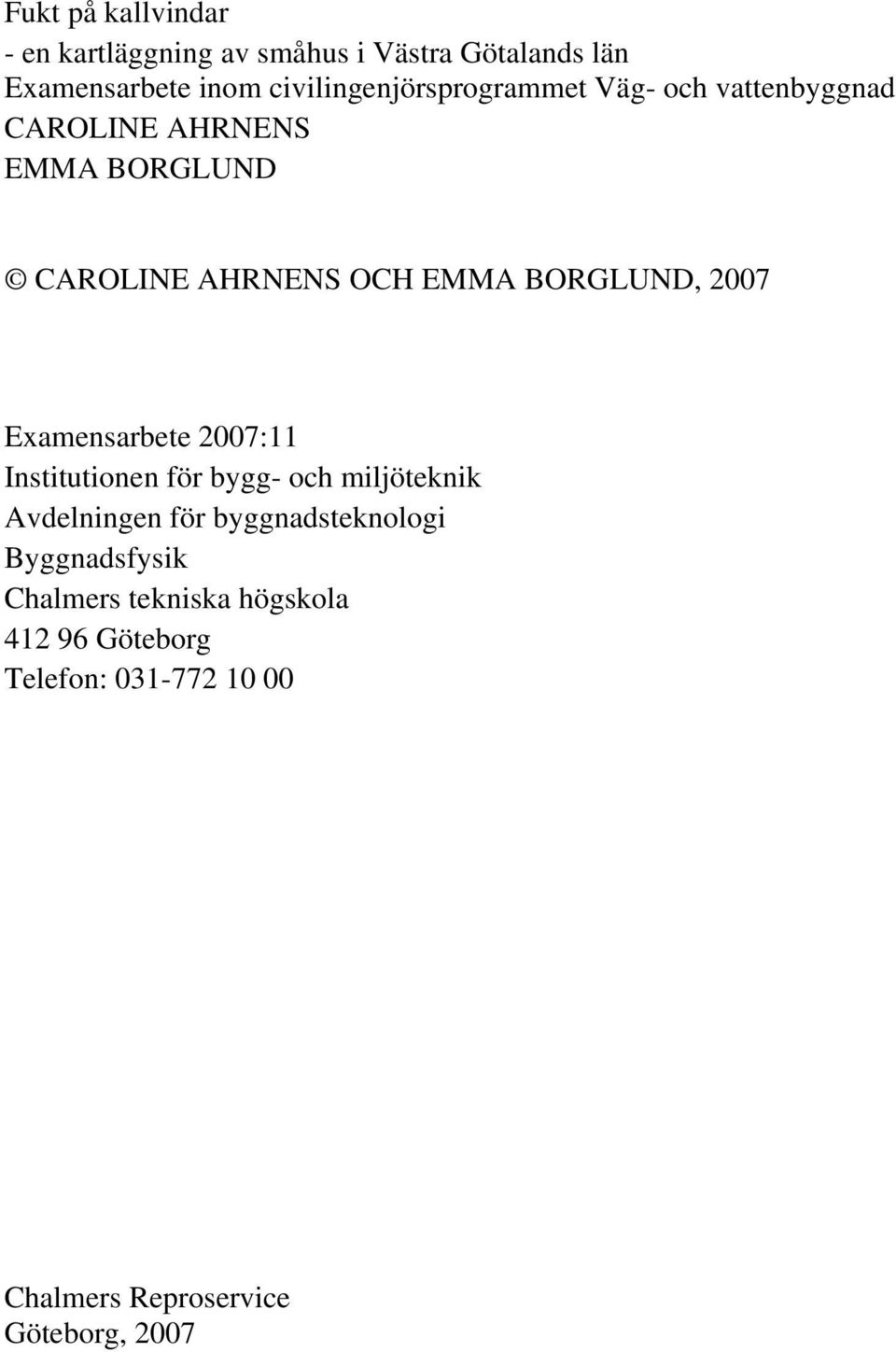 BORGLUND, 2007 Examensarbete 2007:11 Institutionen för bygg- och miljöteknik Avdelningen för