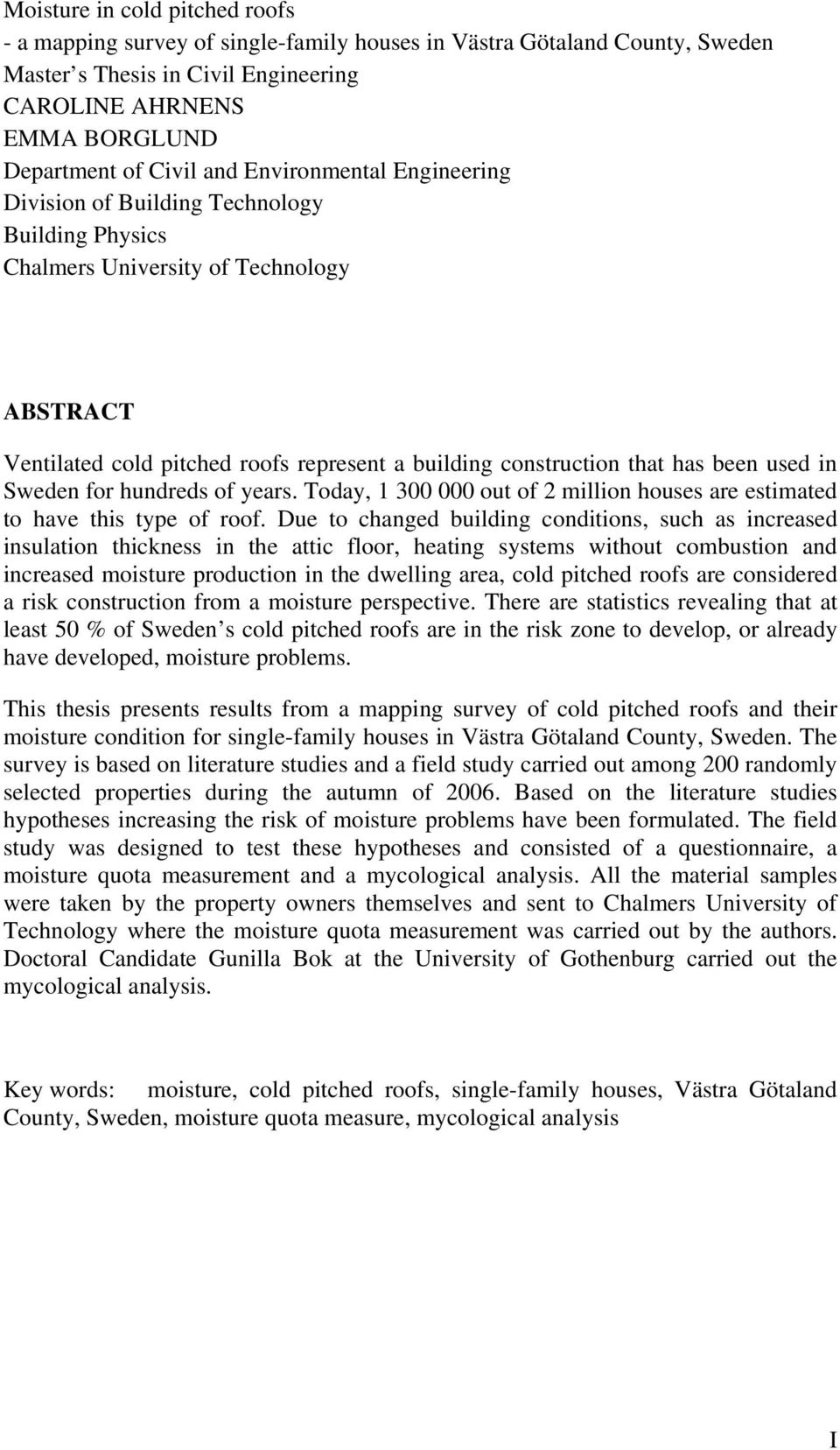 used in Sweden for hundreds of years. Today, 1 300 000 out of 2 million houses are estimated to have this type of roof.