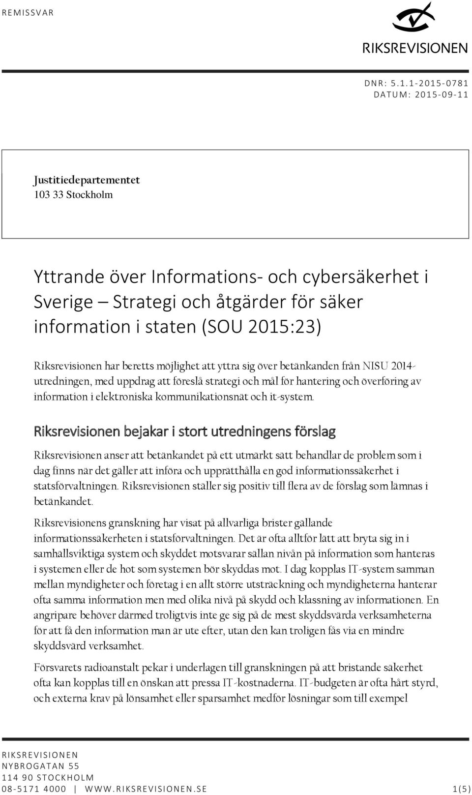 beretts möjlighet att yttra sig över betänkanden från NISU 2014- utredningen, med uppdrag att föreslå strategi och mål för hantering och överföring av information i elektroniska kommunikationsnät och