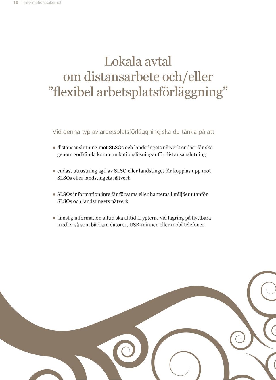 kommunikationslösningar för distansanslutning endast utrustning ägd av SLSO eller landstinget får kopplas upp mot