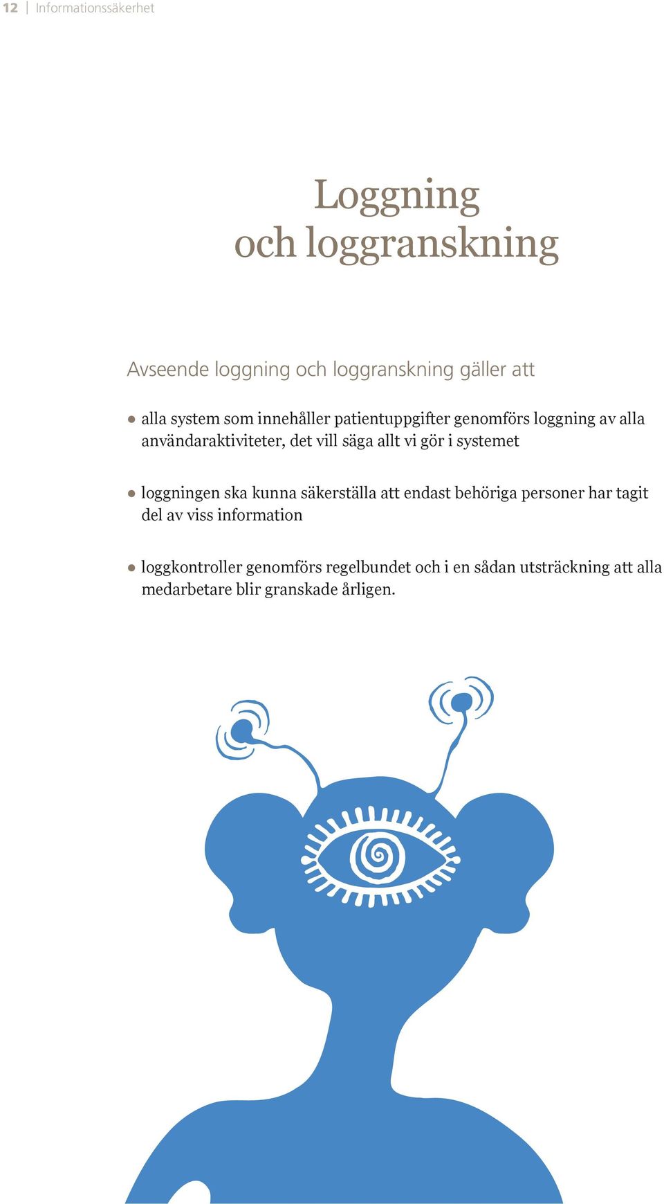 vill säga allt vi gör i systemet loggningen ska kunna säkerställa att endast behöriga personer har