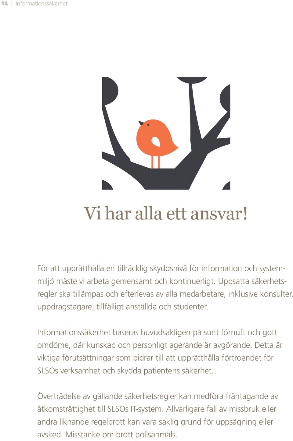 Informationssäkerhet baseras huvudsakligen på sunt förnuft och gott omdöme, där kunskap och personligt agerande är avgörande.