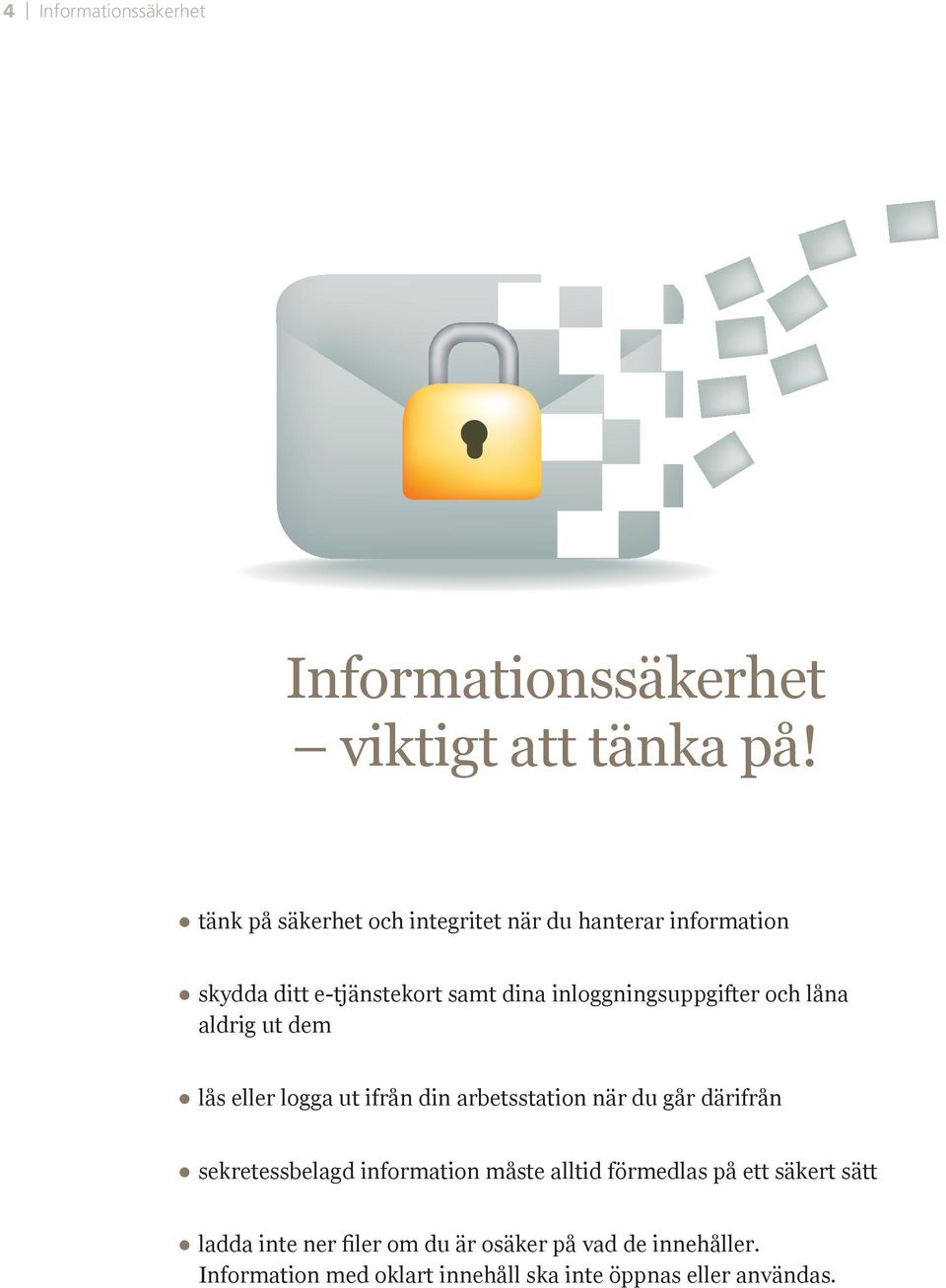e-tjänstekort samt dina inloggningsuppgifter och låna aldrig ut dem lås eller logga