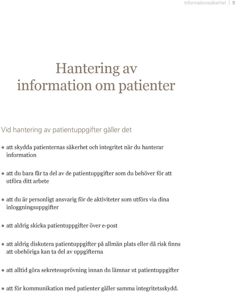 för att utföra ditt arbete att du är personligt ansvarig för de aktiviteter som utförs via dina inloggningsuppgifter att aldrig